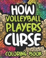 How Volleyball Players Curse: Swearing Coloring Book For Adult Volleyball Players, Funny Gift For Women Or Men B08MN139K9 Book Cover