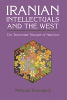 Iranian Intellectuals and the West: The Tormented Triumph of Nativism (Mohamed El-Hindi Series on Arab Culture and Islamic Civilization) 0815604335 Book Cover