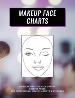 Makeup Face Charts: 50 Blank Practice Face Charts and Notes Pages for Professional Beauty Artists and Students (Master Makeup Artist Practice Notebook for Women) 171264565X Book Cover