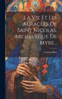 La Vie Et Les Miracles De Saint Nicolas, Archev�que De Myre... 1021252964 Book Cover