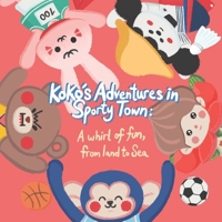 Koko's Adventures in Sporty Town: A Whirl of Fun, from Land to Sea (Kokomonster English Learning Series for Children) B0CNZPV2WF Book Cover