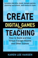 Create Digital Games for Teaching: How to Build and Use Virtual Escape Rooms and Other Games B0FD7YZXZQ Book Cover