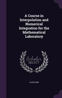 A course in interpolation and numerical integration for the mathematical laboratory 1016550170 Book Cover