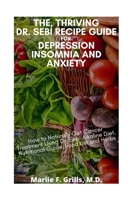 THE, THRIVING DR. SEBI RECIPE GUIDE FOR DEPRESSION INSOMNIA AND ANXIETY: How to Naturally Get Cancer Treatment Using Dr. Sebi Alkaline Diet, Nutritional guide, Food List and Herbs B08C43MFLQ Book Cover