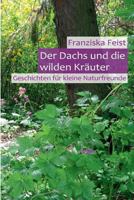 Der Dachs Und Die Wilden Kr�uter: Geschichten F�r Kleine Naturfreunde 1547120207 Book Cover