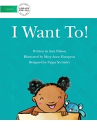 I Want To! 1922374334 Book Cover