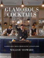 Glamorous Cocktails: Fashionable mixes from iconic London bars 1782496467 Book Cover