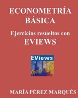 Econometeria Basica. Ejercicios Resueltos Con Eviews 1490921303 Book Cover