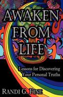 Awaken from Life: Lessons for Discovering Your Personal Truths 1621370720 Book Cover