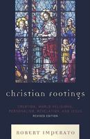 Christian Footings: Creation, World Religions, Personalism, Revelation, and Jesus, Revised Edition 0761847863 Book Cover