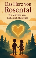 Das Herz von Rosental: Ein Märchen von Liebe und Abenteuer (German Edition) B0DWWLX6L3 Book Cover