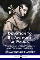 Devotion to St. Anthony of Padua: the Novena of Nine Tuesdays and Prayers in His Honor 1789871212 Book Cover