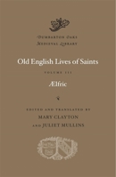 Aelfric's Lives Of Saints: Being A Set Of Sermons On Saints' Days Formerly Observed By The English Church, Ed. From Manuscript Julius E. Vii In The ... With Various Readings From Other Manuscripts 129794447X Book Cover
