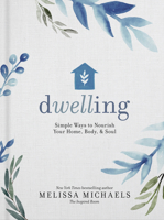 Dwelling: Simple Ways to Nourish Your Home, Body, and Soul 0736963197 Book Cover