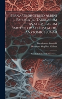 Bernardi Siegfried Albini ... Explicatio Tabularum Anatomicarum Bartholomaei Eustachii, Anatomici Summi: Accedit Tabularum Editio Nova... (Latin Edition) 1020222182 Book Cover