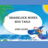Sharklock Bones: Bug Tails 1484868625 Book Cover