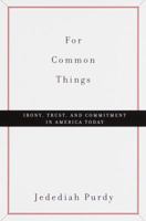 For Common Things: Irony, Trust and Commitment in America Today 0375706917 Book Cover