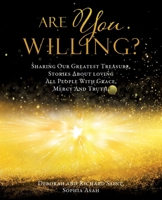 Are You Willing?: Sharing Our Greatest Treasure, Stories About loving All People With Grace, Mercy And Truth. 1545672989 Book Cover