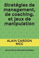 Strat�gies de management, de coaching, et jeux de manipulation: Collection de Coaching Systemique B08YQFW8HG Book Cover