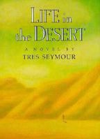 Life in the Desert: A Novel 0531054586 Book Cover