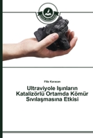 Ultraviyole I&#351;&#305;nlar&#305;n Katalizörlü Ortamda Kömür S&#305;v&#305;la&#351;mas&#305;na Etkisi 3639673220 Book Cover