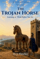 The Trojan Horse: Greek Mythology for Kids: A Story About Thinking Before You Act and Critical Thinking (Little Decision Makers) B0H8J6VC1M Book Cover