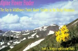 Alpine Flower Finder: The Key to Wildflowers Found Above Treeline in the Rocky Mountains 1570980268 Book Cover