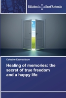 Healing of memories: the secret of true freedom and a happy life 6138392159 Book Cover