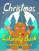 Christmas Coloring Book for Kids Ages 8-12: Big Christmas Coloring Book with Christmas Trees, Santa Claus, Reindeer, Snowman, and More! 1699080771 Book Cover