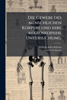 Die Gewebe Des Menschlichen Korpers Und Ihre Mikroskopishe Untersuchung, Volume 1... 1279636599 Book Cover