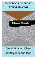Easy Book of Epoxy Floor Making: Practical steps of floor coating for beginners B0BLYBM14J Book Cover