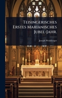 Teisingerisches Erstes Marianisches Jubel-Jahr. (German Edition) 1024491307 Book Cover