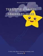 The Little Star Who Learned To Share: A Fairy Tale About Sharing, Kindness, And Friendship B0GT6WMXTW Book Cover
