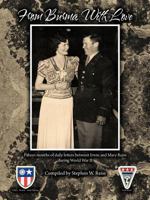 From Burma with Love: Fifteen Months of Daily Letters Between Irwin and Mary Reiss During World War II 1449066542 Book Cover
