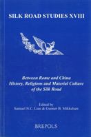 Between Rome and China: History, Religions and Material Culture of the Silk Road 2503566693 Book Cover