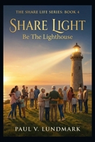SHARE LIGHT: Be The Lighthouse B0CZJH3BL7 Book Cover