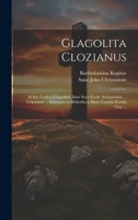 Glagolita Clozianus: Id Est, Codicis Glagolitici Inter Suos Facile Antiquissimi ... Leipsanon ... Servatum in Bibliotheca Illmi. Comitis Paridis Cloz ... 1020397306 Book Cover