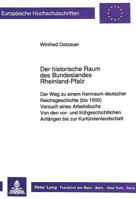 Der Historische Raum Des Bundeslandes Rheinland-Pfalz: Der Weg Zu Einem Kernraum Deutscher Reichsgeschichte (Bis 1500)-Versuch Eines Arbeitsbuchs-Von 3631441053 Book Cover