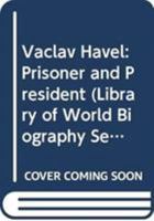 Vaclav Havel: Prisoner and President (Library of World Biography) 0321434854 Book Cover