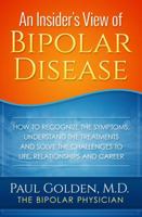 An Insider's View of Bipolar Disease: How To Recognize The Symptoms, Understand The Treatments And Solve the Challenges To Life, Relationships And Career 107125748X Book Cover