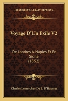 Voyage D'Un Exile V2: De Londres A Naples Et En Sicile (1852) 1160272638 Book Cover