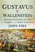Gustavus V Wallenstein: Military Revolution, Rivalry and Tragedy in the Thirty Years War 1399012657 Book Cover