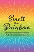 Smell the Rainbow: My Perfume Review Log 1700350951 Book Cover