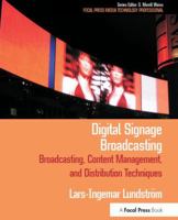 Digital Signage Broadcasting: Broadcasting, Content Management, and Distribution Techniques 1138141054 Book Cover