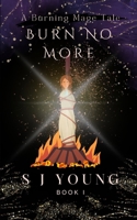 Burn No More: Book I (The Burning Mage) B0DZVM861V Book Cover