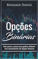 Opções Binárias: Guia passo a passo para ganhar dinheiro com investimento em opções binárias (Portuguese Edition) 1393384676 Book Cover