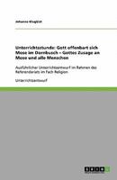 Unterrichtsstunde: Gott offenbart sich Mose im Dornbusch - Gottes Zusage an Mose und alle Menschen:Ausführlicher Unterrichtsentwurf im Rahmen des Referendariats im Fach Religion 3640376242 Book Cover