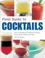 Field Guide to Cocktails: How to Identify and Prepare Virtually Every Mixed Drink at the Bar 1594740631 Book Cover