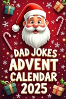 2025 Dad Jokes Advent Calendar: 25 Days of Holiday Laughs with Over 140 Festive Dad Jokes to Keep Spirits Bright B0FPKKL3N6 Book Cover