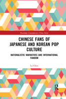 Chinese Fans of Japanese and Korean Pop Culture: Nationalistic Narratives and International Fandom 0367272881 Book Cover